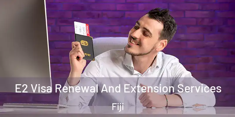  E2 Visa Renewal And Extension Services Fiji