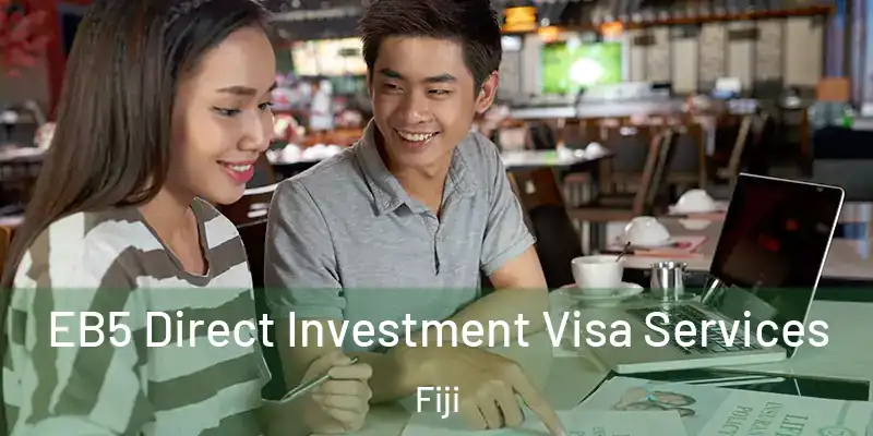  EB5 Direct Investment Visa Services Fiji