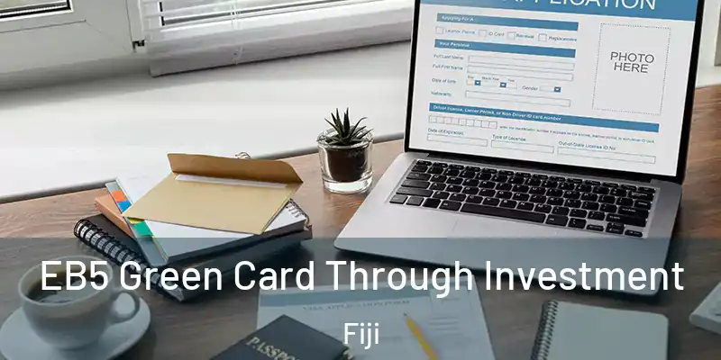  EB5 Green Card Through Investment Fiji