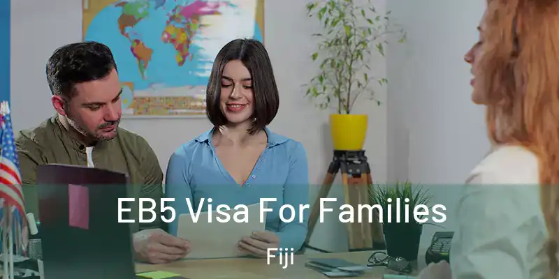  EB5 Visa For Families Fiji
