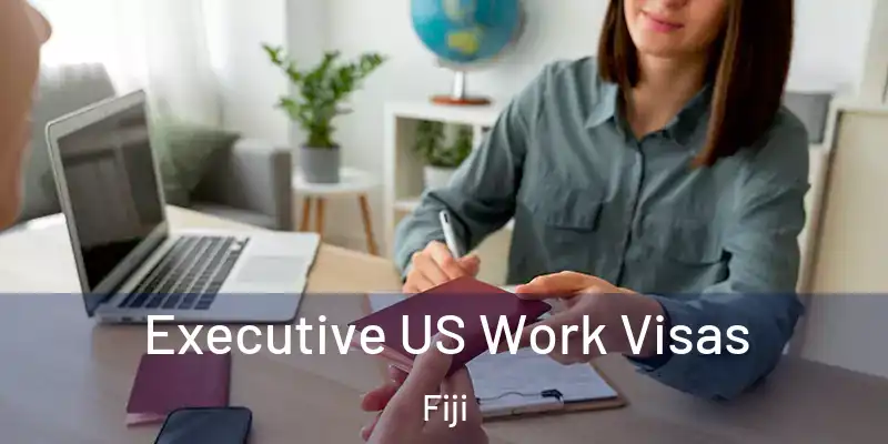  Executive US Work Visas Fiji