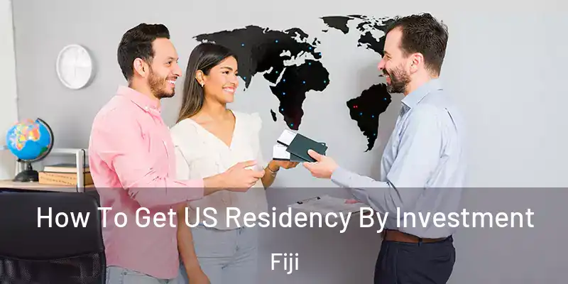  How To Get US Residency By Investment Fiji