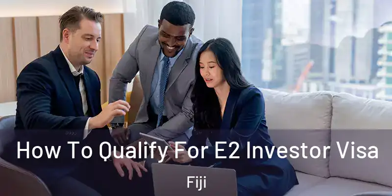  How To Qualify For E2 Investor Visa Fiji