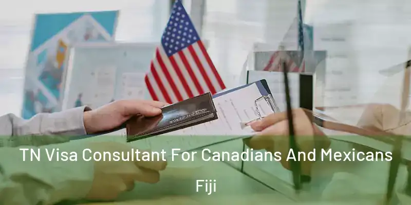  TN Visa Consultant For Canadians And Mexicans Fiji
