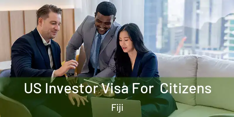  US Investor Visa For Citizens Fiji